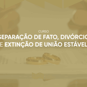 Curso Separacao de Fato, Divorcio e Extincao de Uniao Estavel