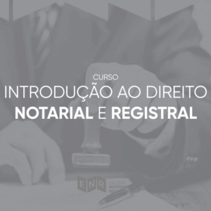 Introdução ao Direito Notarial e Registral