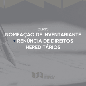Cursos Nomeação de Inventariante + Renúncia de Direitos Hereditários