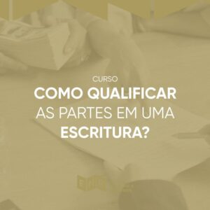 Como Qualificar as Partes em uma Escritura?