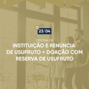 Oficina de Instituição e Renúncia de Usufruto e Doação com Reserva de Usufruto