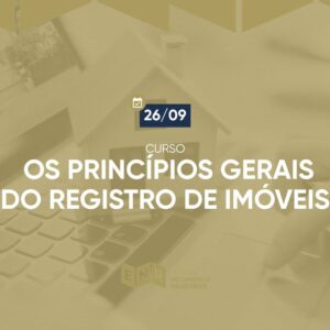 Os Princípios Gerais do Registro de Imóveis