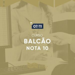 Balcão Nota 10 – 07/11